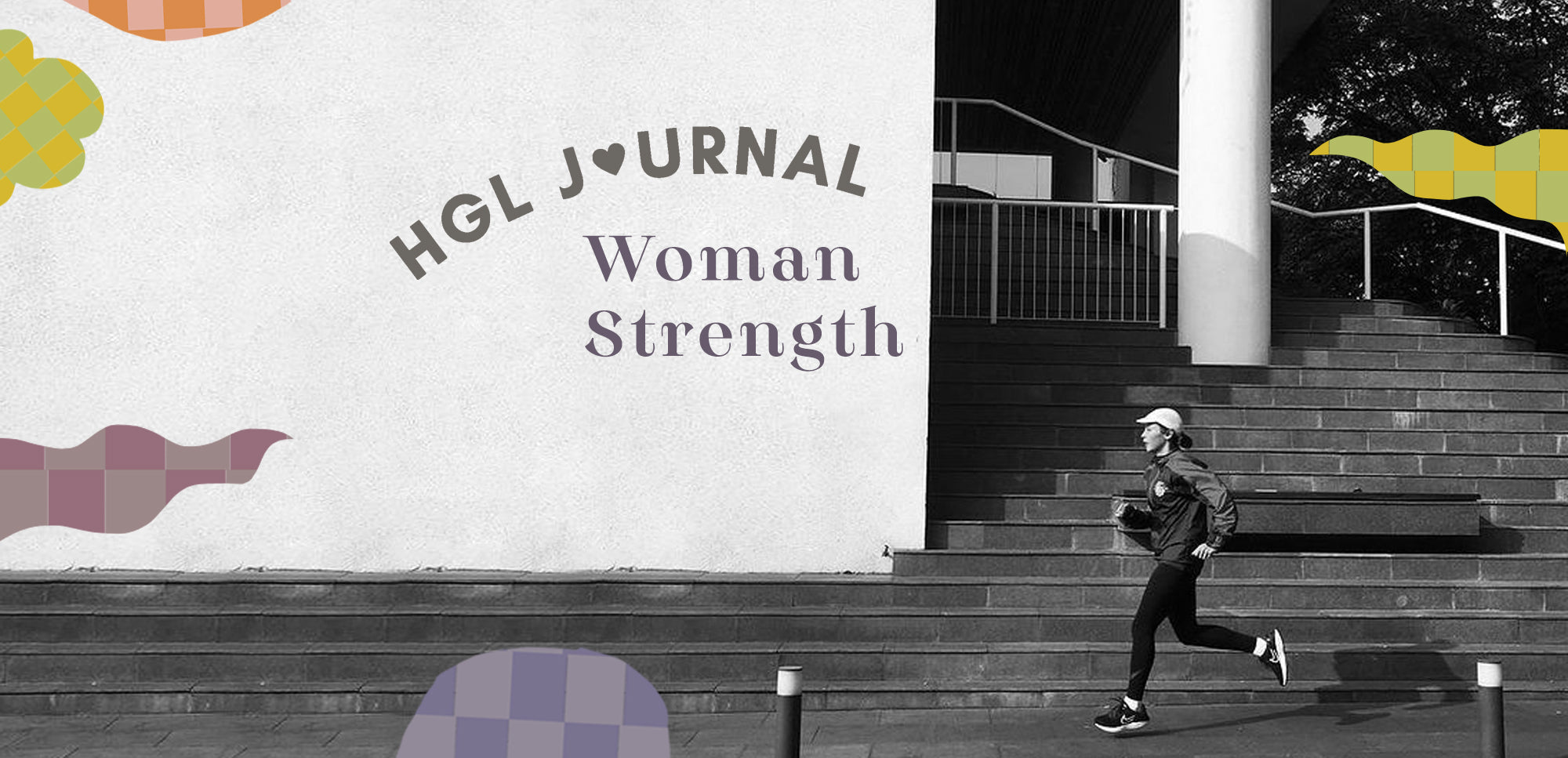 HGL JOURNAL : The Strength of A Woman Reflected on Woman Strength
